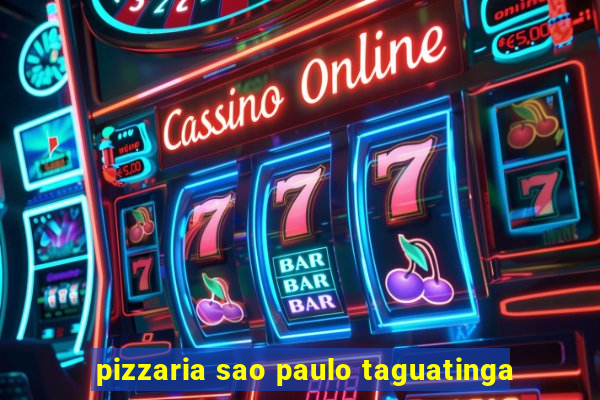 pizzaria sao paulo taguatinga